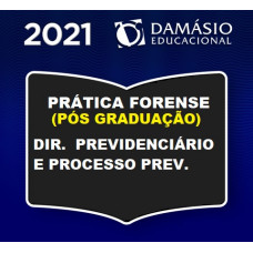PRÁTICA FORENSE (PÓS GRADUAÇÃO) - DIREITO E PROCESSO PREVIDENCIÁRIO - DAMÁSIO 2021