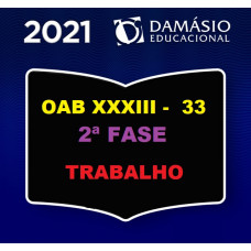 2ª (segunda) Fase OAB XXXIII (33º Exame) - DIREITO DO TRABALHO - DAMÁSIO 2021