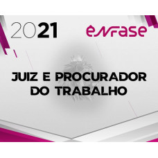 JUIZ DO TRABALHO E PROCURADOR DO TRABALHO - ENFASE 2021 – MAGISTRATURA DO TRABALHO E MPT