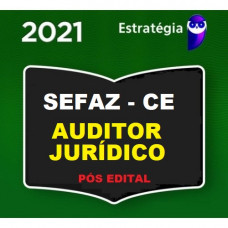 SEFAZ CE - AUDITOR FISCAL JURÍDICO CEARÁ - PÓS EDITAL - ESTRATÉGIA 2021
