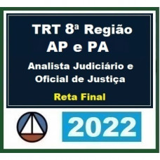 TRT 8 (8ª Região) - Analista Judiciário - ÁREA JUDICIÁRIA e OFICIAL DE JUSTIÇA - RETA FINAL - Pós Edital – CERS 2022