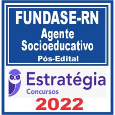 FUNDASE - RN - AGENTE SOCIOEDUCATIVO - PÓS EDITAL – ESTRATÉGIA 2022