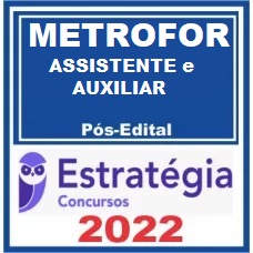 METROFOR - PÓS EDITAL - ASSISTENTE E AUXILIAR - ESTRATÉGIA 2022