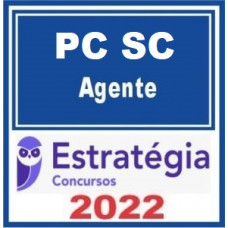 PC SC - AGENTE DE POLICIA CIVIL - SANTA CATARINA - PCSC - ESTRATÉGIA 2022