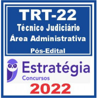 TRT 22 - PI - TÉCNICO JUDICIÁRIO (ÁREA ADMINISTRATIVA) DO TRIBUNAL REGIONAL DO TRABALHO DA 22ª REGIÃO - PIAUÍ - TRT 22 - PÓS EDITAL - ESTRATÉGIA - 2022