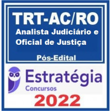 TRT RO/AC (TRT 14) - ANALISTA JUDICIÁRIO (ÁREA JUDICIÁRIA) E OFICIAL DE JUSTIÇA DO TRIBUNAL REGIONAL DO TRABALHO DA 14ª REGIÃO - TRT14 - TRTROAC - PÓS EDITAL - ESTRATÉGIA - 2022
