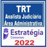 ANALISTA JUDICIÁRIO - ÁREA ADMINISTRATIVA - TRIBUNAIS REGIONAIS DO TRABALHO - TRTs  - CURSO REGULAR – ESTRATÉGIA 2022