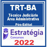 TRT BA (TRT 5) - TÉCNICO JUDICIÁRIO (ÁREA ADMINISTRATIVA) DO TRIBUNAL REGIONAL DO TRABALHO DA 5ª REGIÃO - TRT5 - TRTBA - PÓS EDITAL - ESTRATÉGIA - 2022