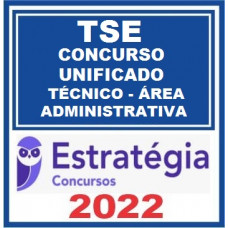TSE - CONCURSO UNIFICADO - TÉCNICO JUDICIÁRIO (ÁREA ADMINISTRATIVA) TSE / TRE - ESTRATÉGIA - 2022
