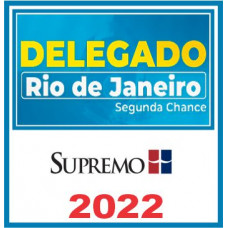 PCRJ - DELEGADO DE POLÍCIA CIVIL DO RIO DE JANEIRO - PC RJ - SUPREMO 2022 - SEGUNDA CHANCE