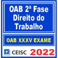 OAB 2ª FASE XXXV (35) - TRABALHO - CEISC 2022