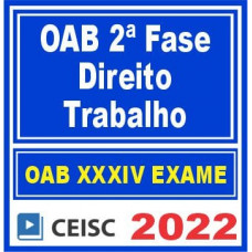 OAB 2ª FASE XXXIV (34) - TRABALHO - CEISC 2022 - REPESCAGEM + REGULAR