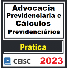 PRÁTICA JÚRIDICA (FORENSE) -  INTRODUÇÃO À ADVOCACIA PREVIDENCIÁRIA E CÁLCULOS PREVIDENCIÁRIOS - CEISC 2023