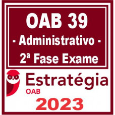 OAB 2ª FASE XXXIX (39) - DIREITO ADMINISTRATIVO - ESTRATÉGIA 2023