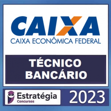 CEF - CAIXA ECONÔMICA - TÉCNICO BANCÁRIO - ESTRATEGIA 2023