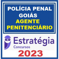 POLÍCIA PENAL DE GOIÁS - AGENTE PENITENCIÁRIO - PP GO - ESTRATÉGIA 2023