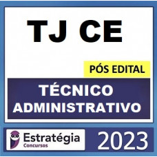 TJ CE - TÉCNICO JUDICIÁRIO - ÁREA ADMINISTRATIVA - TJCE - ESTRATÉGIA 2023 - PÓS EDITAL