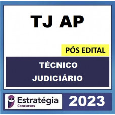 TJ AP - TÉCNICO JUDICIÁRIO - ÁREA JUDICIÁRIA E ADMINISTRATIVA - PÓS EDITAL - ESTRATÉGIA 2023