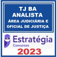 TJ BA - ANALISTA JUDICIÁRIO - ÁREA JUDICIÁRIA E OFICIAL DE JUSTIÇA - TJBA - ESTRATÉGIA 2023