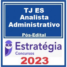 TJ ES - ANALISTA JUDICIÁRIO - ÁREA ADMINISTRATIVA - TJAA - TJES - ESTRATÉGIA 2023 - PÓS EDITAL