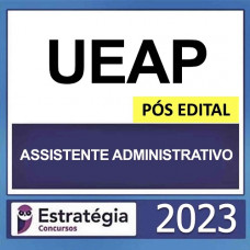 UEAP - ASSISTENTE ADMINISTRATIVO - PÓS EDITAL - ESTRATÉGIA 2023
