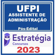 UFPI - ASSISTENDE DE ADMNITRAÇÃO - PÓS EDITAL - ESTRATÉGIA 2023