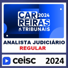 CARREIRAS TRIBUNAIS - ANALISTA JUDICIÁRIO - CURSO REGULAR - CEISC - 2024