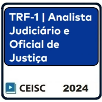 TRF 1 - ANALISTA JUDICIÁRIO e OFICIAL DE JUSTIÇA - TRF1 - CEISC 2024