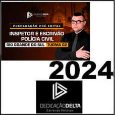 PC RS - PREPARAÇÃO PRÉ-EDITAL INSPETOR E ESCRIVÃO DE POLÍCIA CIVIL DO RIO GRANDE DO SUL - Turma 02 - PCRS - DEDICAÇÃO DELTA - 2024