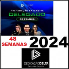 DEDICAÇÃO DELTA - DELEGADO DE POLÍCIA CIVIL 2024 - 48 SEMANAS