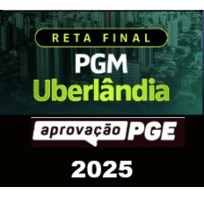 RETA FINAL - PGM UBERLÂNDIA  - APROVAÇÃO PGE 2025