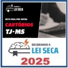 RETA FINAL -CARTÓRIOS  TJ MS – Decorando a Lei Seca 2025 Pós Edital