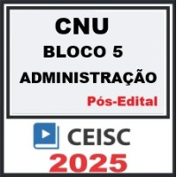 CNU  Concurso Nacional Unificado  Bloco 05 Administração  - CEISC 2025 PÓS-EDITAL