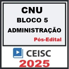 CNU  Concurso Nacional Unificado  Bloco 05 Administração  - CEISC 2025 PÓS-EDITAL