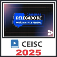 Carreiras Delegado de Polícia Civil e Federal – CEISC 2025