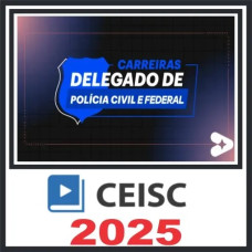 Carreiras Delegado de Polícia Civil e Federal – CEISC 2025