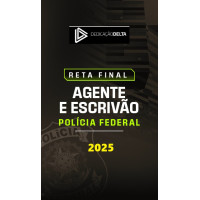 PREPARAÇÃO RETA FINAL  AGENTE E ESCRIVÃO - POLICIA FEDERAL  DEDICAÇÃO DELTA 2025 