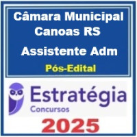 Câmara Municipal de Canoas RS ( Assistente Legislativo ) – Estratégia 2025 PÓS-EDITAL