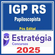 IGP-RS (Papiloscopista) Pós Edital – Estratégia 2025