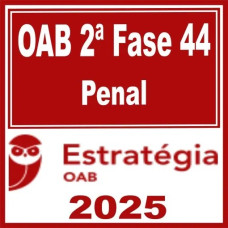OAB 2ª Fase 44ª Exame (Penal) Estratégia 2025