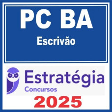PC BA - ESCRIVÃO - POLÍCIA CIVIL DA BAHIA - PCBA - ESTRATÉGIA 2025