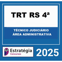TRT-RS 4ª REGIÃO (TÉCNICO JUDICIÁRIO – ÁREA ADMINISTRATIVA) + PASSO ESTRATÉGICO – ESTRATÉGIA 2025