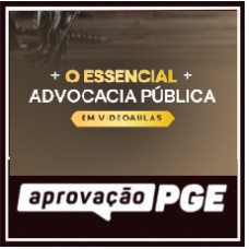 O ESSENCIAL PARA ADVOCACIA PÚBLICA - APROVAÇÃO PGE 2026