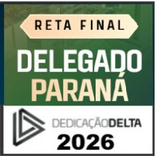 RETA FINAL PC PR DELEGADO PARANÁ  - DEDICAÇÃO DELTA 2026