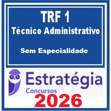 TRF 1ª Região (Técnico Judiciário - Área Administrativa - Sem Especialidade) – Estratégia 2026