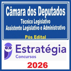 Câmara dos Deputados (Técnico Legislativo – Assistente Legislativo e Administrativo ) Pós Edital – Estratégia 2026