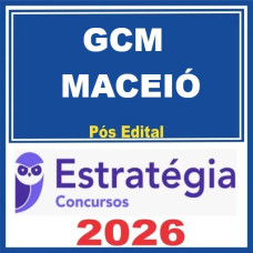 Prefeitura de Maceió AL / GCM Maceió (Guarda Civil Municipal)  Pós-Edital – Estratégia 2026