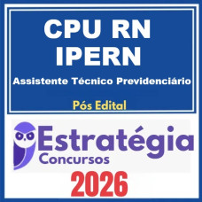CPU RN - IPERN (Assistente Técnico Previdenciário)  Pós-Edital – Estratégia 2026