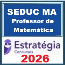 SEDUC MA (Professor - Matemática) – Estratégia 2026