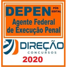 DEPEN - AGENTE FEDERAL DE EXECUÇÃO PENAL - PÓS EDITAL - DIREÇÃO CONCURSOS 2020